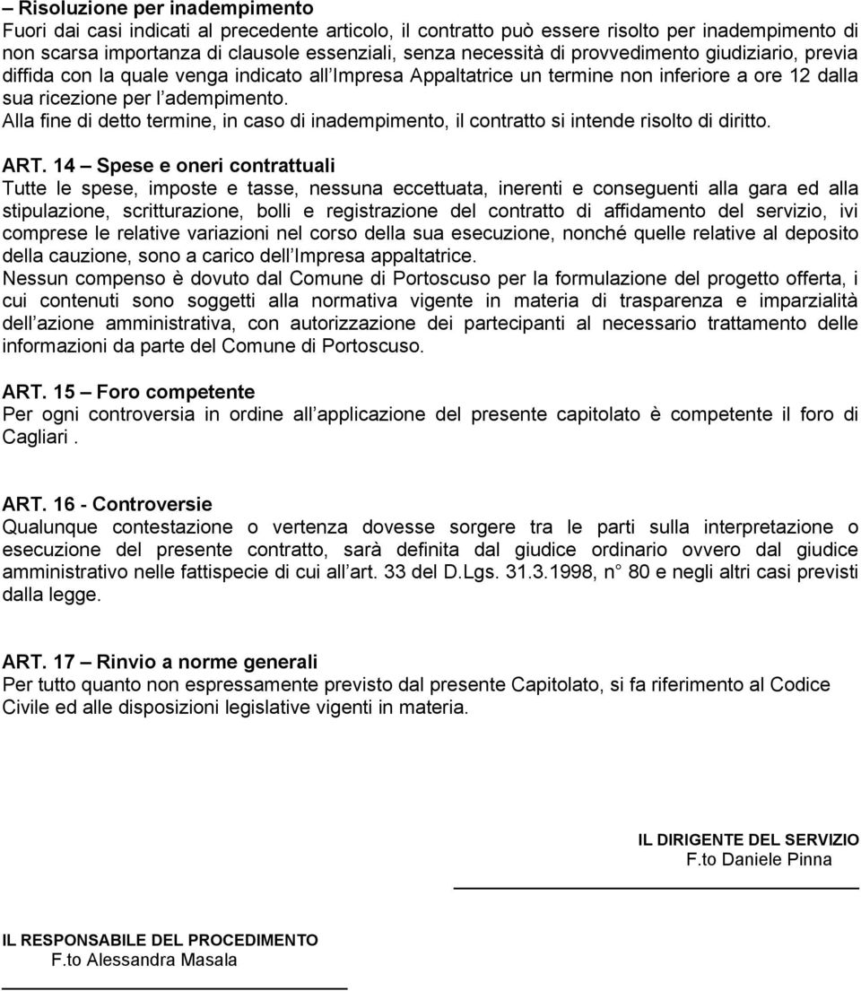 Alla fine di detto termine, in caso di inadempimento, il contratto si intende risolto di diritto. ART.