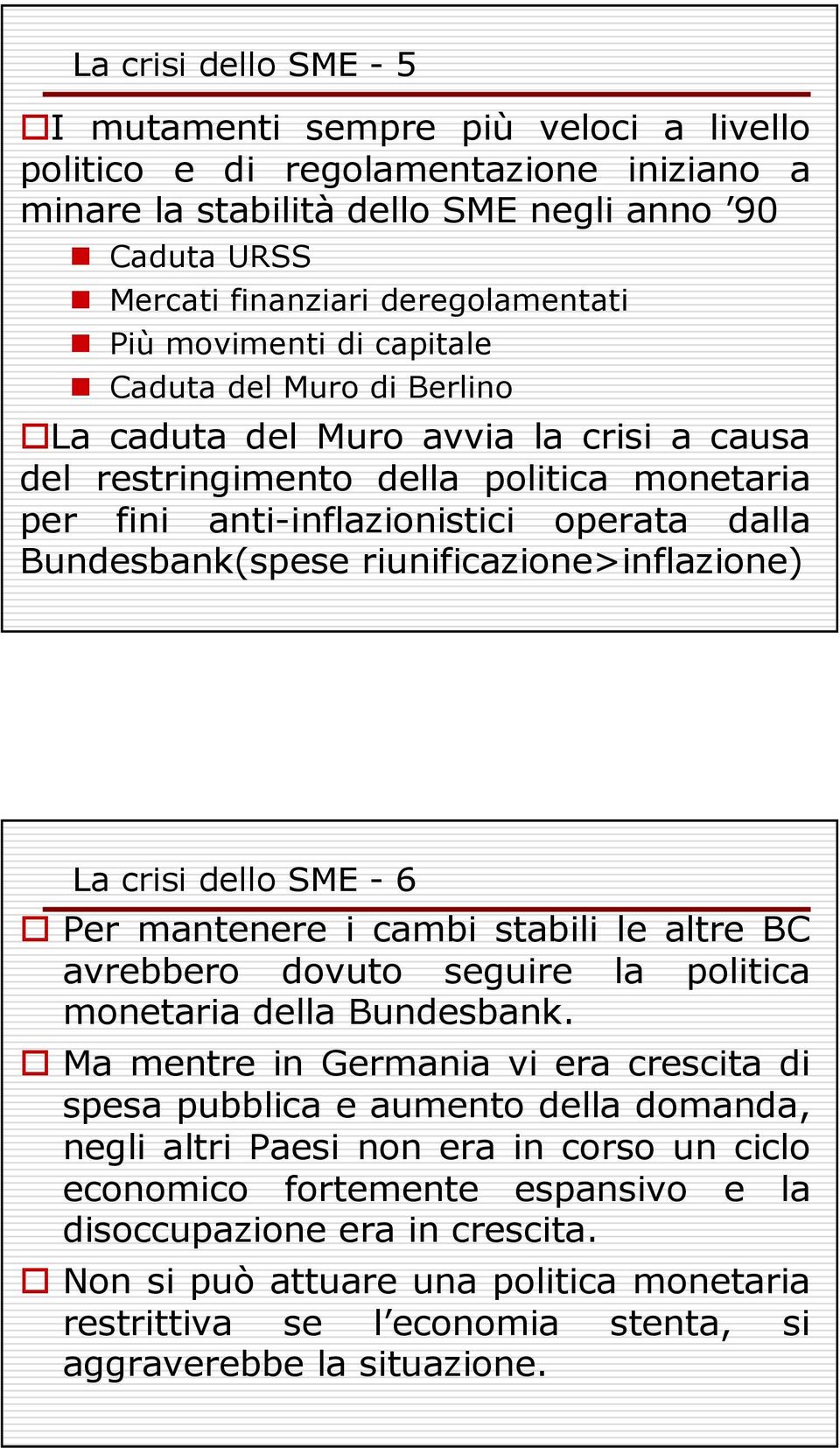 riunificazione>inflazione) La crisi dello SME - 6 Per mantenere i cambi stabili le altre BC avrebbero dovuto seguire la politica monetaria della Bundesbank.