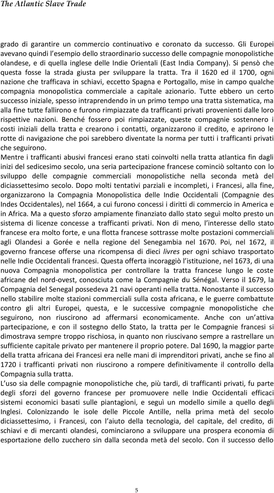 Si pensò che questa fosse la strada giusta per sviluppare la tratta.