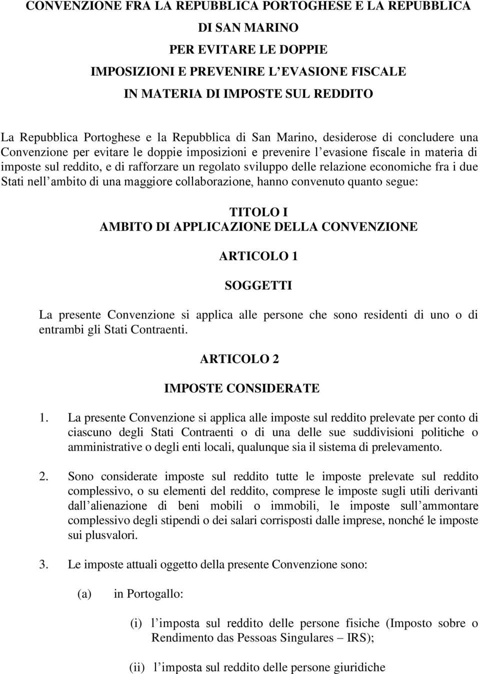 sviluppo delle relazione economiche fra i due Stati nell ambito di una maggiore collaborazione, hanno convenuto quanto segue: TITOLO I AMBITO DI APPLICAZIONE DELLA CONVENZIONE ARTICOLO 1 SOGGETTI La