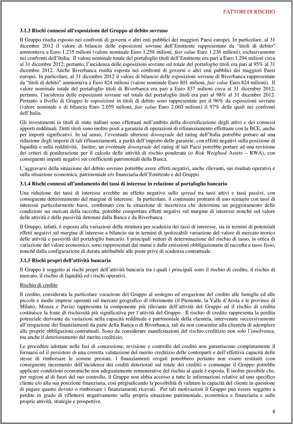 258 milioni, fair value Euro 1.236 milioni), esclusivamente nei confronti dell Italia. Il valore nominale totale del portafoglio titoli dell Emittente era pari a Euro 1.