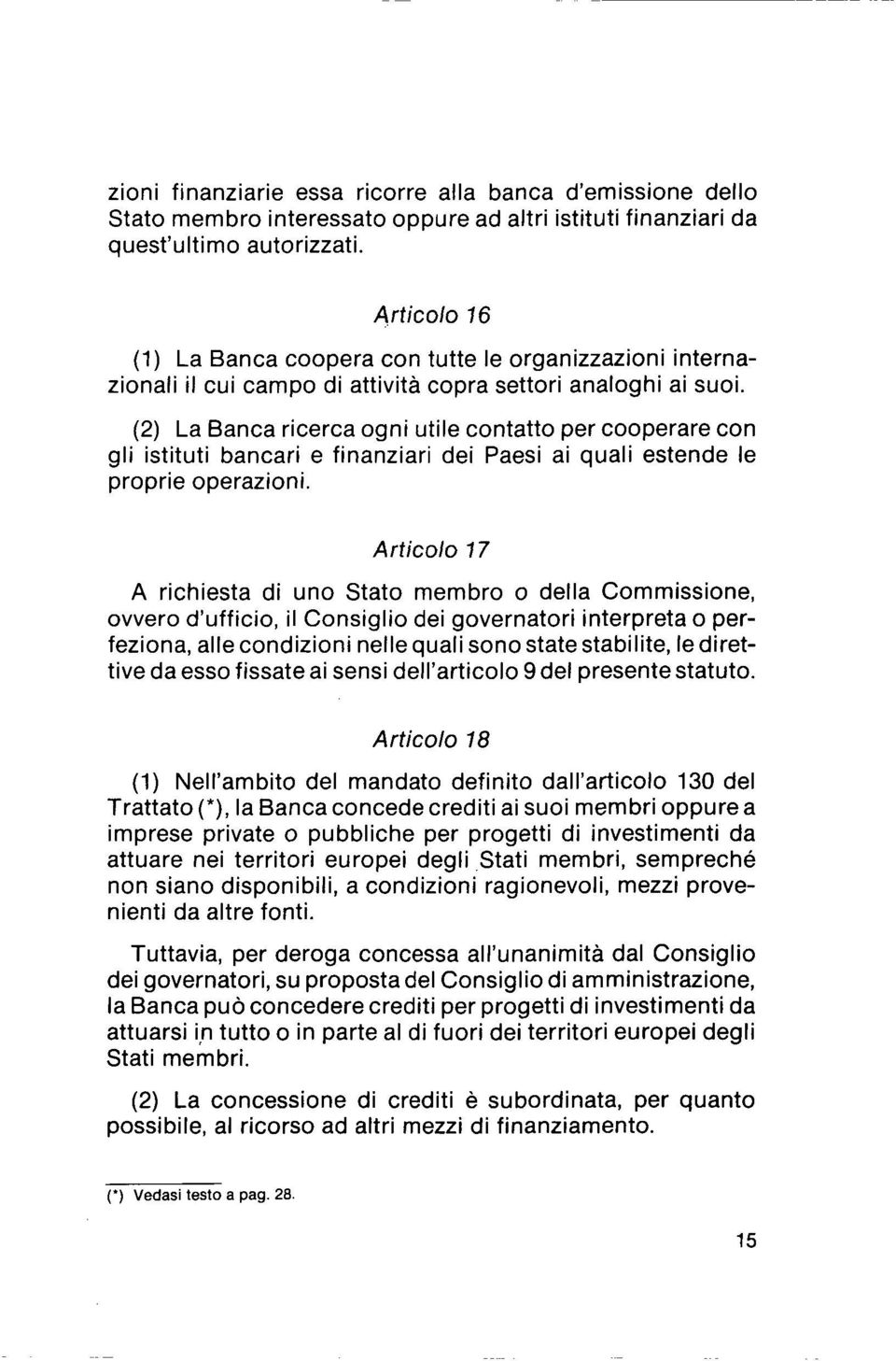 (2) La Banca ricerca ogni utile contatto per cooperare con gli istituti bancari e finanziari dei Paesi ai quali estende le proprie operazioni.