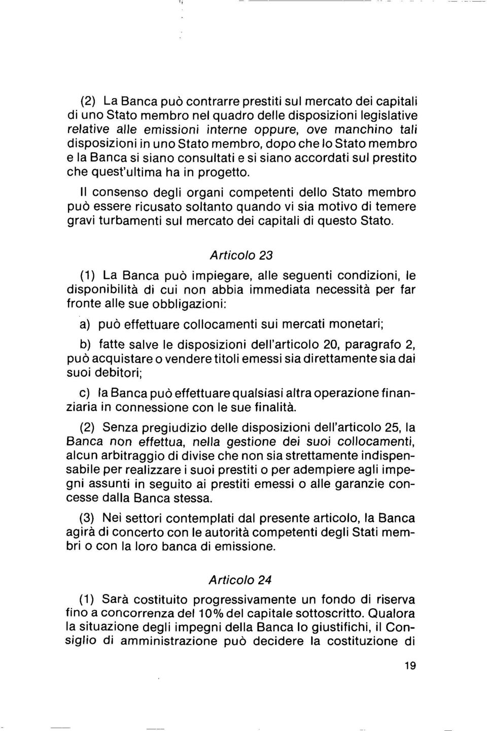 II consenso degli organi competenti dello Stato membro può essere ricusato soltanto quando vi sia motivo di temere gravi turbamenti sul mercato dei capitali di questo Stato.