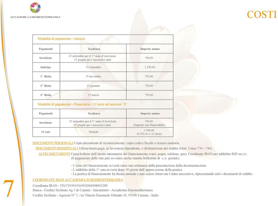 settembre per il 1 anno d iscrizione 15 giugno per i successivi anni. 12 rate Mensile 390,00 (Importo non finanziabile) 3.