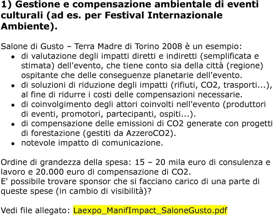 delle conseguenze planetarie dell'evento. di soluzioni di riduzione degli impatti (rifiuti, CO2, trasporti...), al fine di ridurre i costi delle compensazioni necessarie.