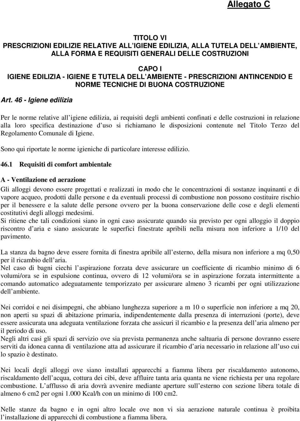 46 - Igiene edilizia Per le norme relative all igiene edilizia, ai requisiti degli ambienti confinati e delle costruzioni in relazione alla loro specifica destinazione d uso si richiamano le