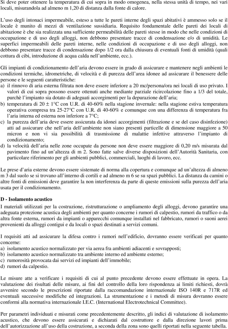 Requisito fondamentale delle pareti dei locali di abitazione è che sia realizzata una sufficiente permeabilità delle pareti stesse in modo che nelle condizioni di occupazione e di uso degli alloggi,