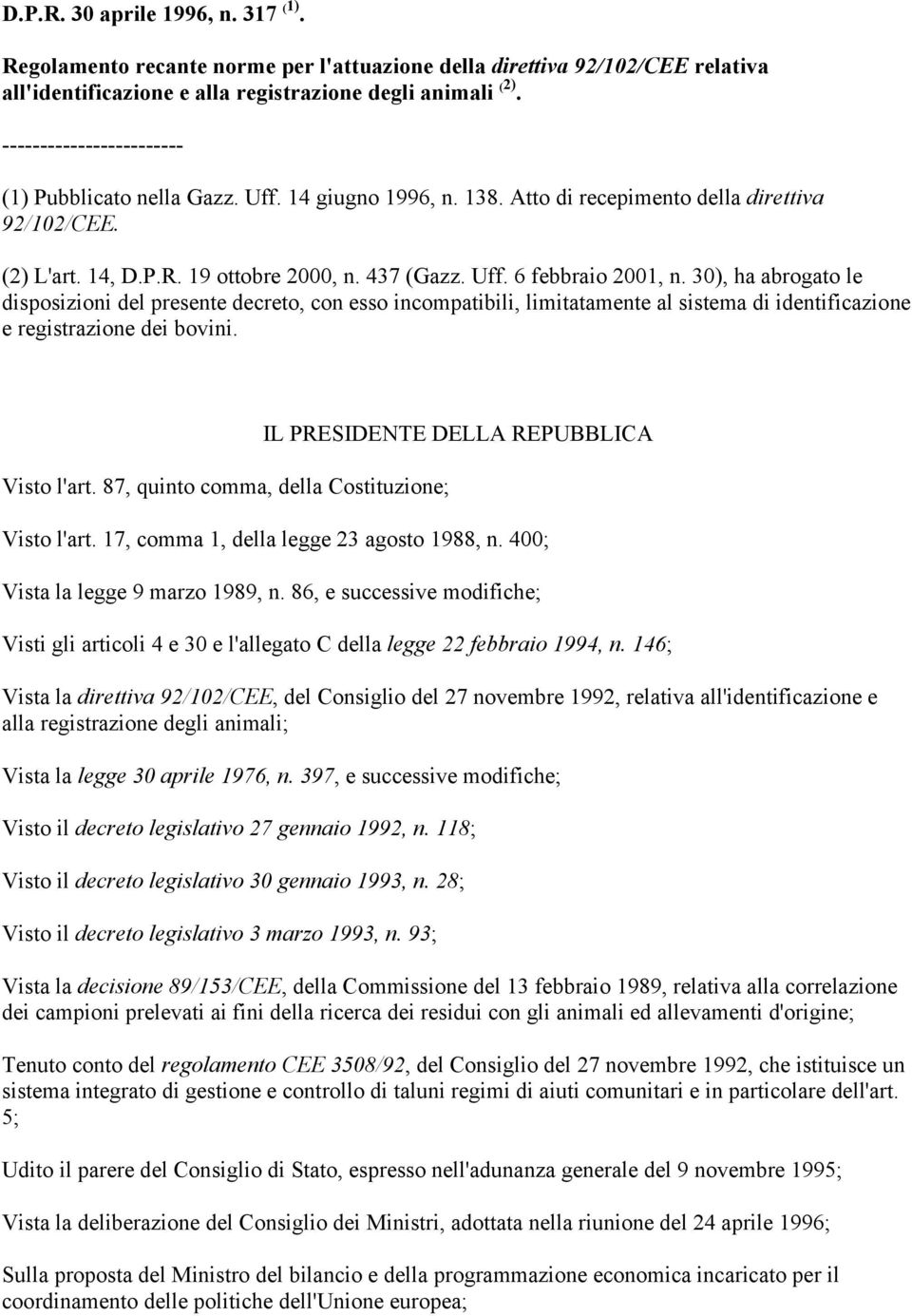 30), ha abrogato le Visto l'art. 87, quinto comma, della Costituzione; IL PRESIDENTE DELLA REPUBBLICA Visto l'art. 17, comma 1, della legge 23 agosto 1988, n. 400; Vista la legge 9 marzo 1989, n.