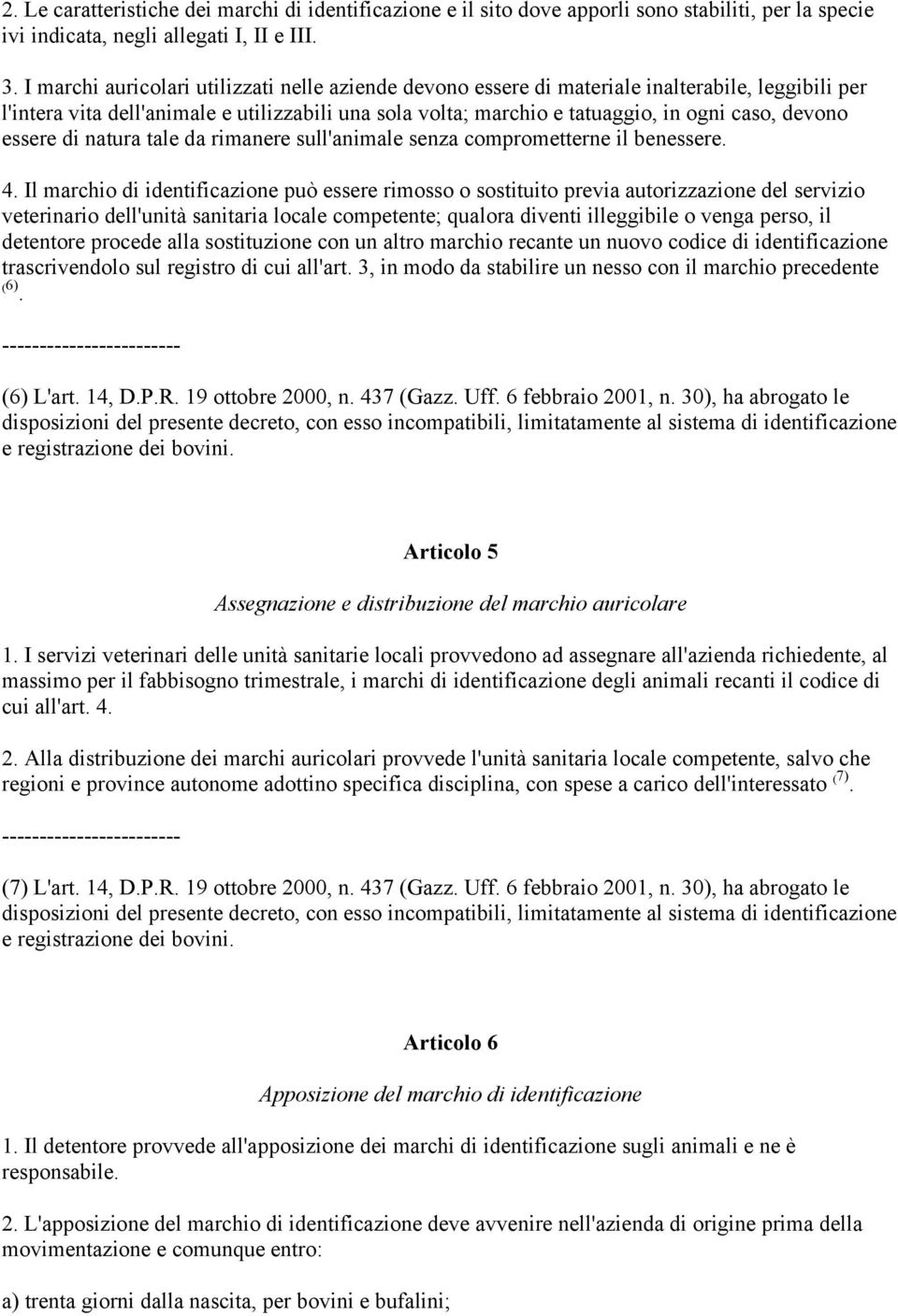 essere di natura tale da rimanere sull'animale senza comprometterne il benessere. 4.