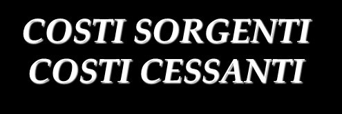 Con riferimento a specifiche esigenze decisionali si distinguono: COSTI SORGENTI COSTI CESSANTI Si tratta di costi che risultano modificati (sorgono o scompaiono) a seguito di una determinata