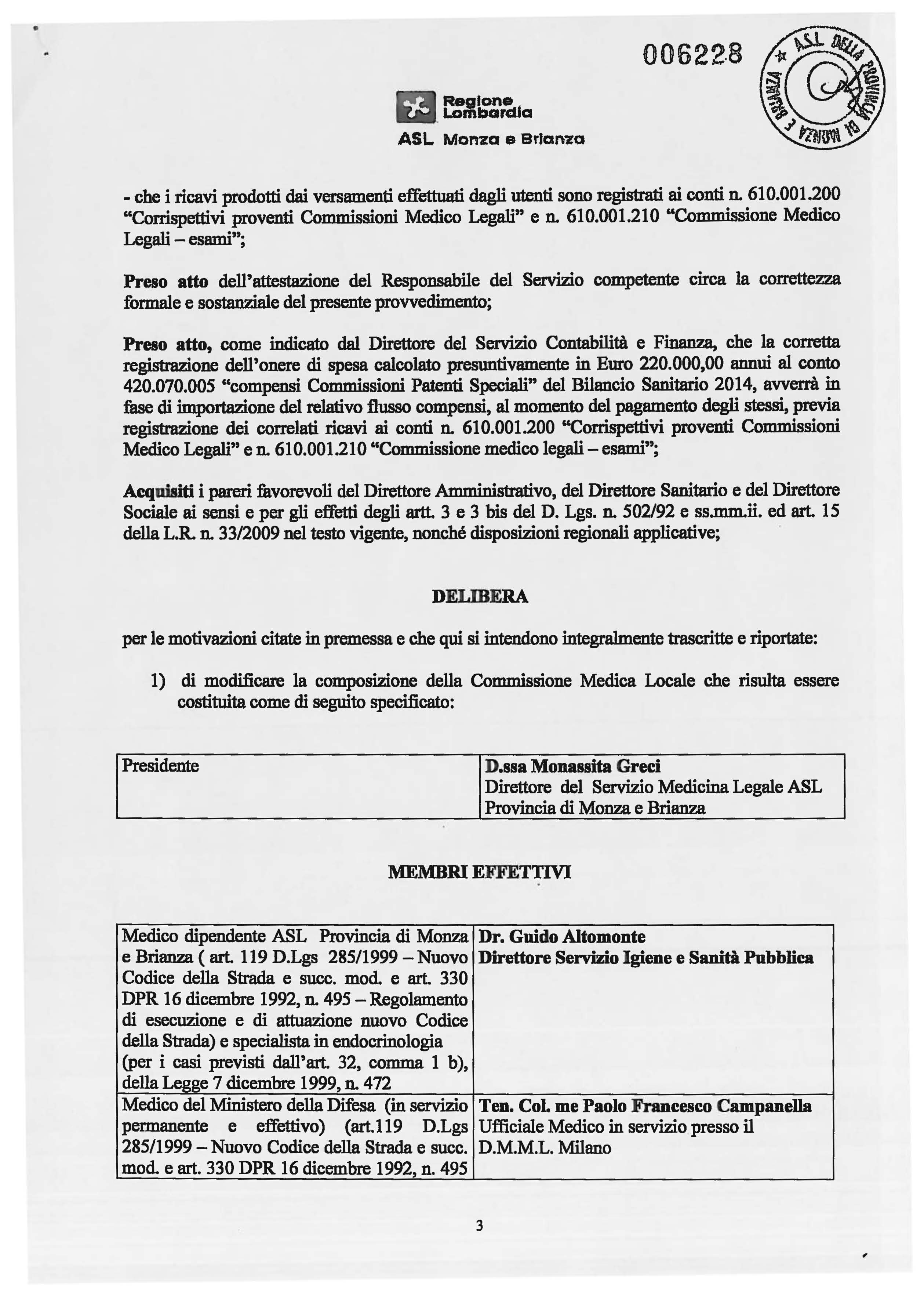 00622 8 ~ Reglon... Lombardia ASL Monza e Brianza - che i ricavi prodotti dai versamenti effettuati dagli utenti sono registrati ai conti n. 610.001.