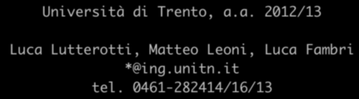 Laboratorio di Scienza e Tecnologia dei Materiali Università di Trento, a.a. 2012/13 Luca Lutterotti, Matteo Leoni, Luca Fambri *@ing.