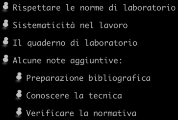 Pratica di laboratorio Rispettare le norme di laboratorio Sistematicità nel lavoro Il quaderno di