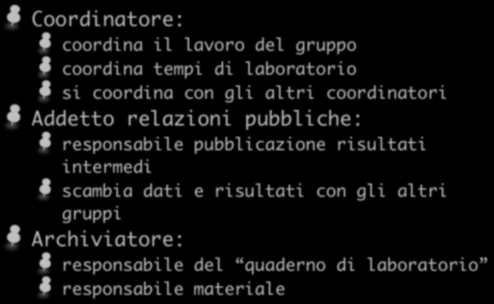 Compiti specifici Coordinatore: coordina il lavoro del gruppo coordina tempi di laboratorio si coordina con gli altri coordinatori Addetto relazioni pubbliche: