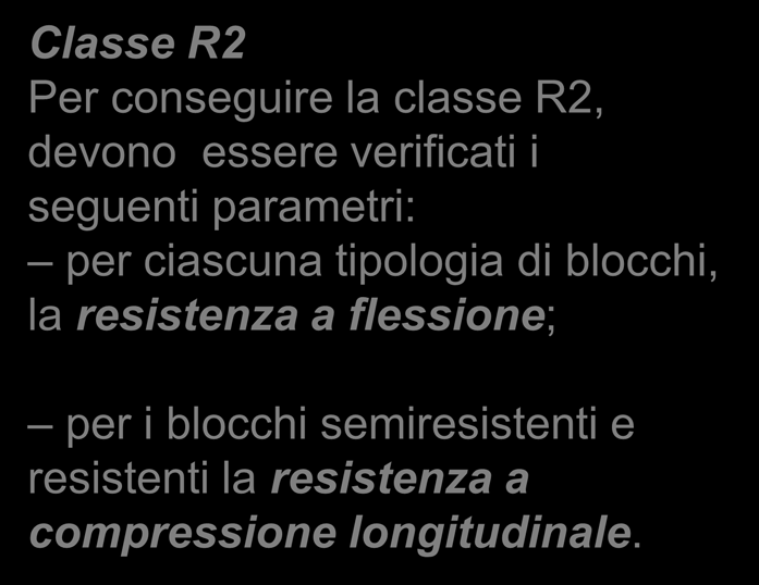 Resistenze meccaniche: In relazione alle resistenze meccaniche, per i blocchi, di qualsiasi tipologia, la UNI EN 15037-3 prevede due classi di resistenza: R1 ed R2.