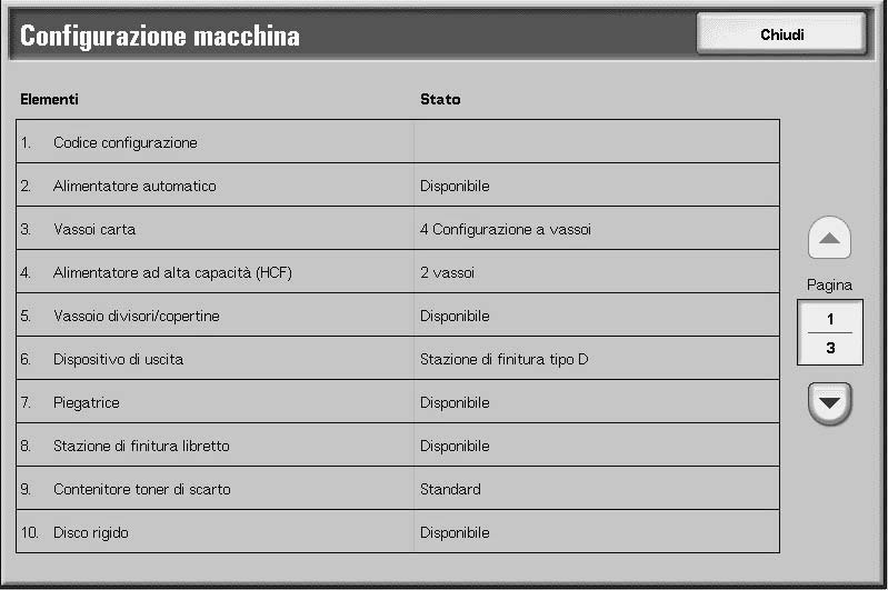 10. Stato macchina Configurazione macchina Consente di visualizzare la schermata Configurazione macchina. Versione software Consente di visualizzare la schermata Versione software.