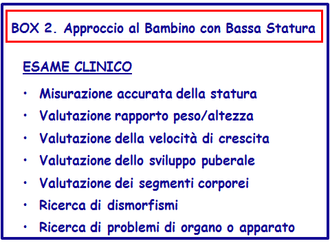 L esame clinico dovrebbe prevedere un attenta valutazione clinico-auxologica, la valutazione dello stato nutrizionale, la ricerca di segni/sintomi di patologie d organo, segni di sviluppo puberale,