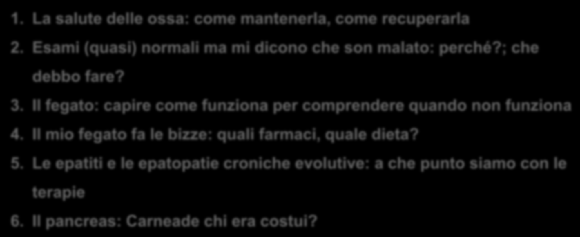 UNI-A.T.E.Ne.O. Ivana Torretta Anno Accademico 10/ 11 MEDICINA GENERALE, BIOLOGIA, SANITA 1. La salute delle ossa: come mantenerla, come recuperarla 2.