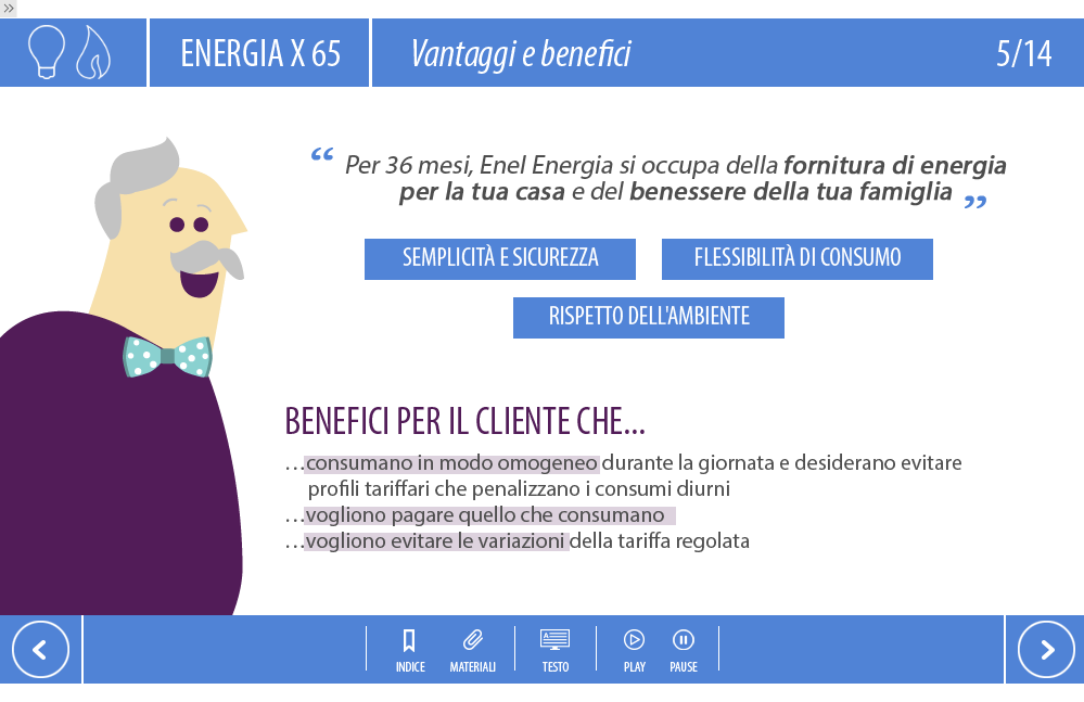 Per 36 mesi Enel Energia si occupa della fornitura di energia per la tua casa e del benessere della tua famiglia I vantaggi di Energia X 65 Luce ed Energia X 65 Gas sono molteplici!