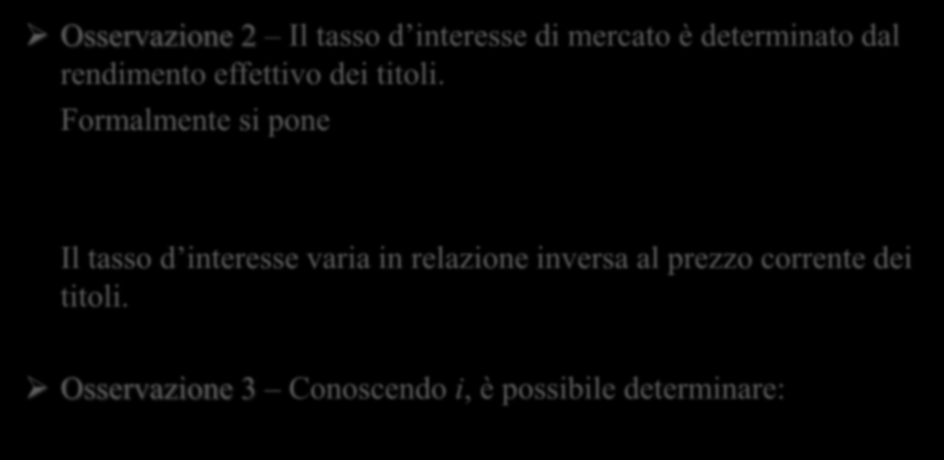 Prezzo dei titoli e loro rendimento. Osservazione 2 Il tasso d interesse di mercato è determinato dal rendimento effettivo dei titoli.