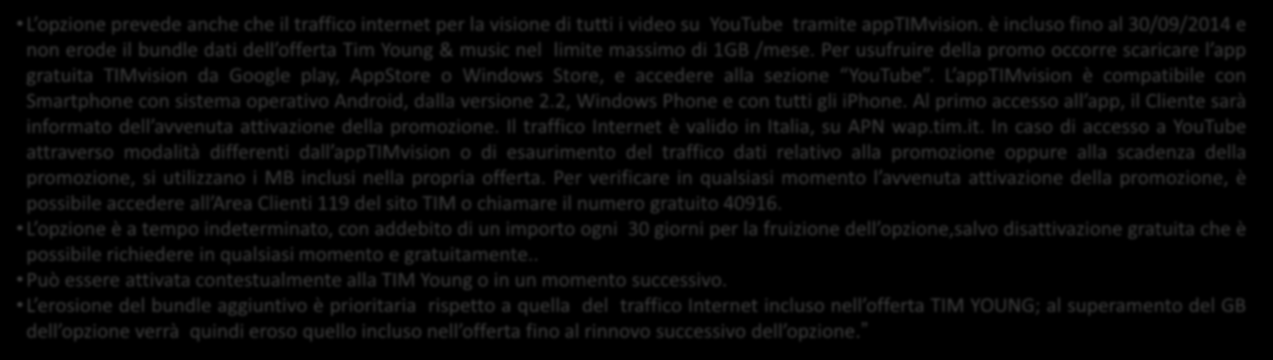 Dettagli operativi Opzioni Extra APPROFONDIMENTI OPZIONI EXTRA L opzione prevede anche che il traffico internet per la visione di tutti i video su YouTube tramite apptimvision.