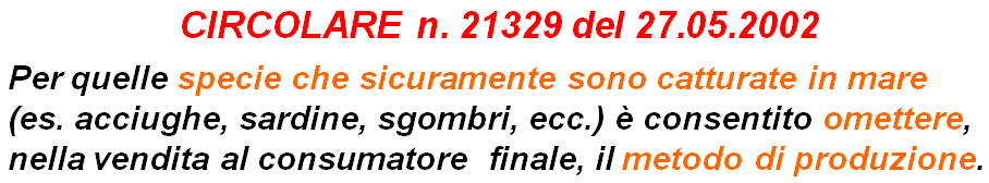 METODO DI PRODUZIONE L indicazione del metodo di produzione comporta una delle seguenti menzioni: Prodotto pescato in mare: Pescato Prodotto della pesca