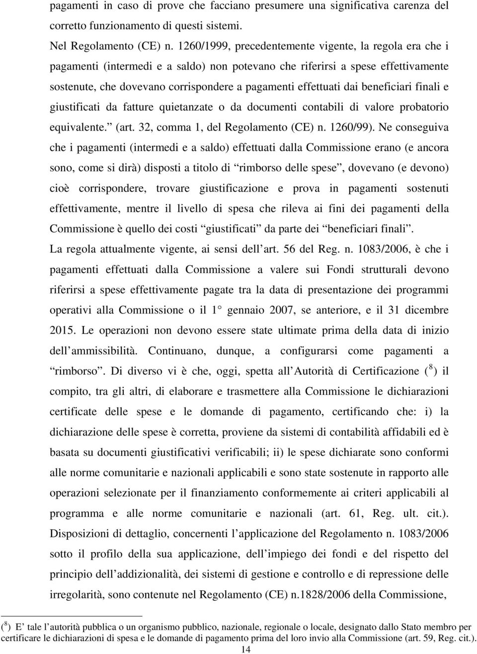 dai beneficiari finali e giustificati da fatture quietanzate o da documenti contabili di valore probatorio equivalente. (art. 32, comma 1, del Regolamento (CE) n. 1260/99).