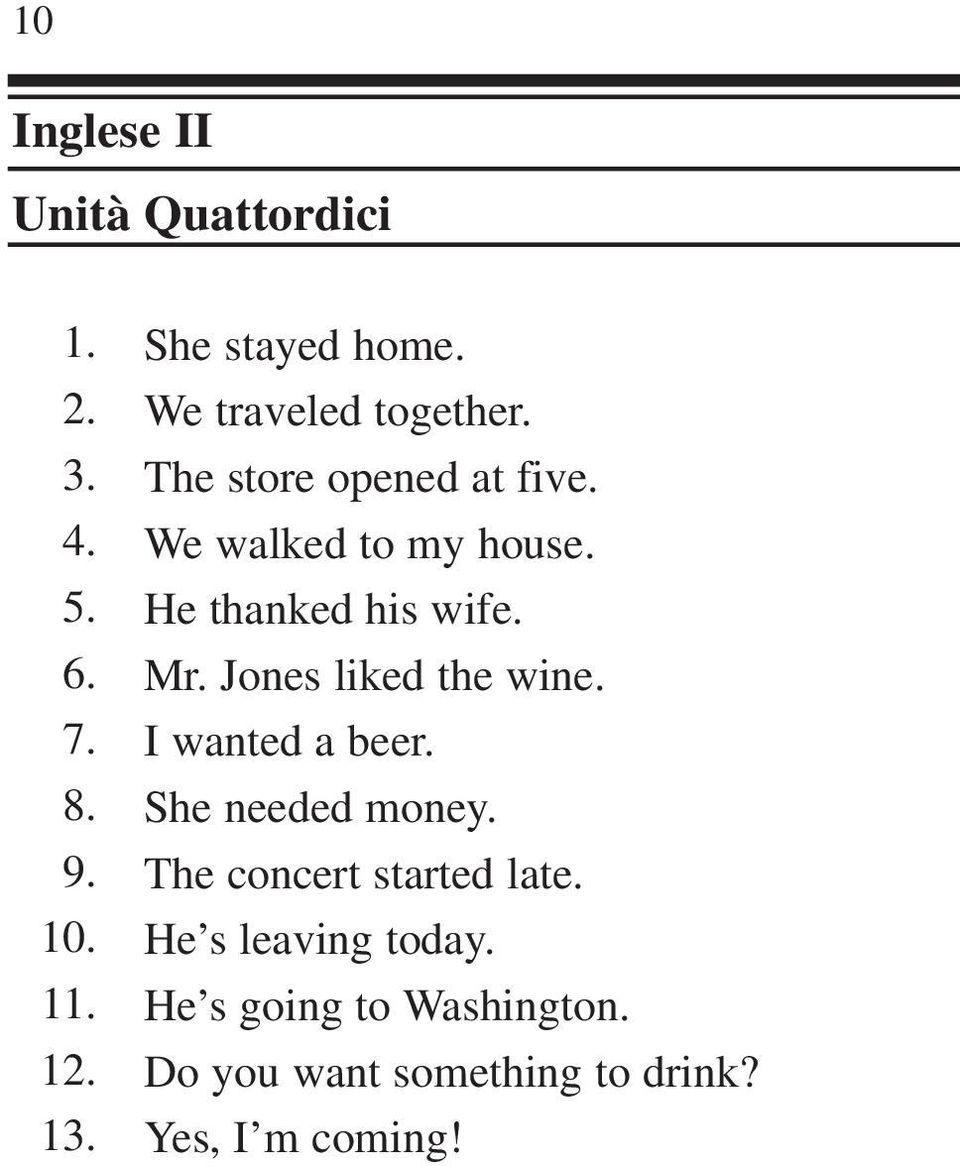 Jones liked the wine. I wanted a beer. She needed money.