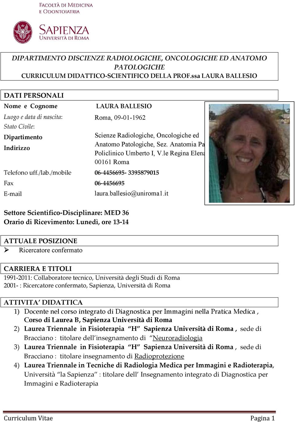 /mobile 06-4456695- 3395879015 Fax 06-4456695 E-mail Scienze Radiologiche, Oncologiche ed Anatomo Patologiche, Sez. Anatomia Patologica Policlinico Umberto I, V.le Regina Elena 324, 00161 Roma laura.