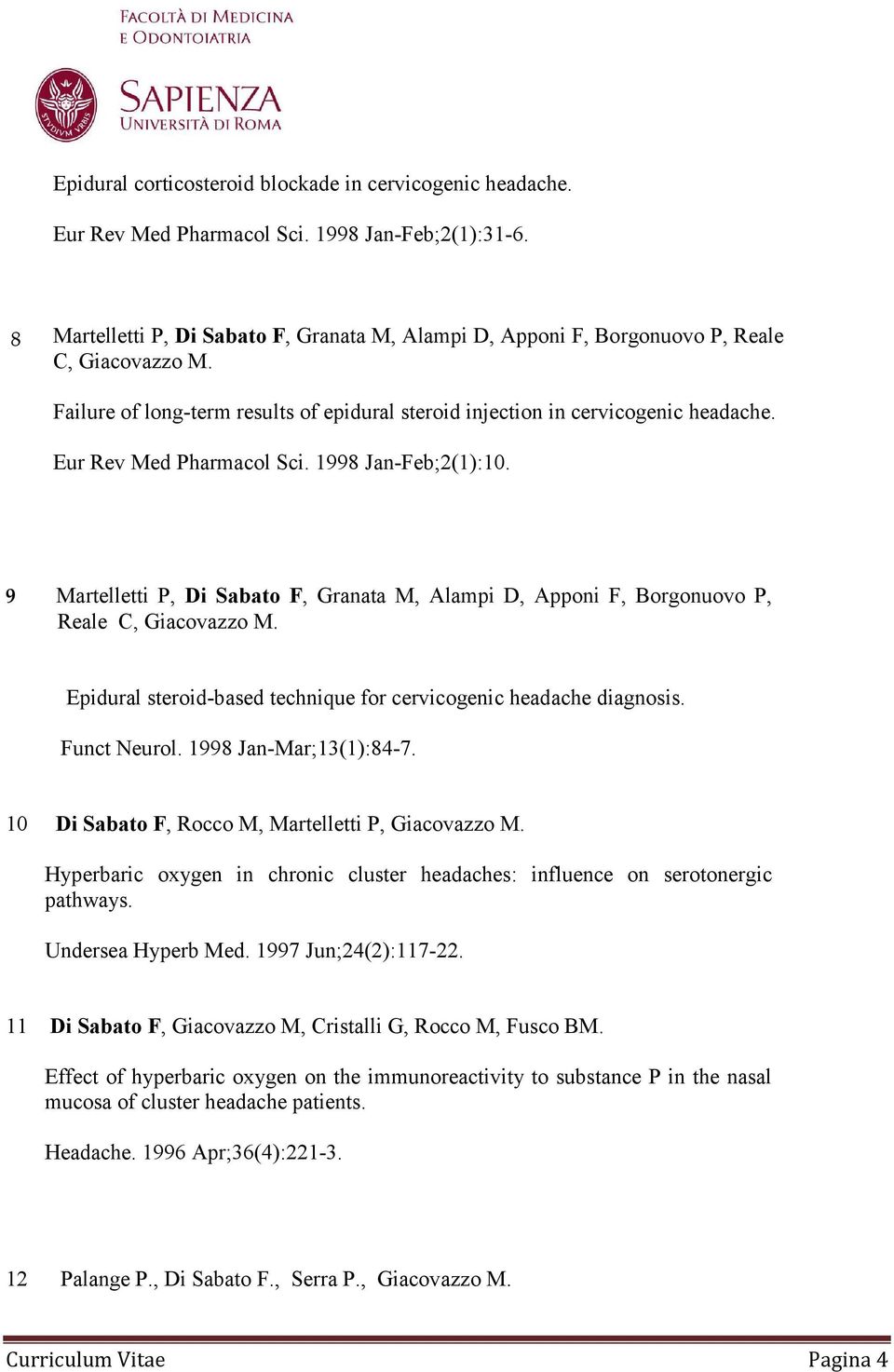 Eur Rev Med Pharmacol Sci. 1998 Jan-Feb;2(1):10. 9 Martelletti P, Di Sabato F, Granata M, Alampi D, Apponi F, Borgonuovo P, Reale C, Giacovazzo M.
