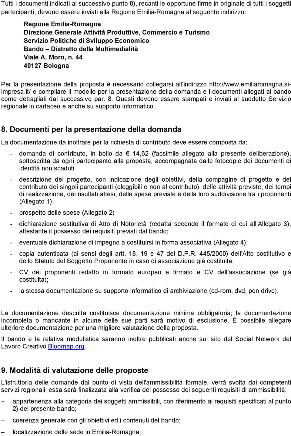 44 40127 Bologna Per la presentazione della proposta è necessario collegarsi all indirizzo http://www.emiliaromagna.siimpresa.