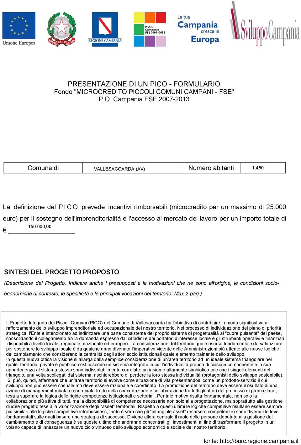 - FORMULARIO Fondo "MICROCREDITO PICCOLI COMUNI CAMPANI - FSE" P.O. Campania FSE 2007-2013 Comune di Numero abitanti La definizione del P I C O