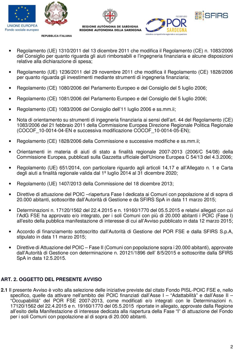 2011 che modifica il Regolamento (CE) 1828/2006 per quanto riguarda gli investimenti mediante strumenti di ingegneria finanziaria; Regolamento (CE) 1080/2006 del Parlamento Europeo e del Consiglio