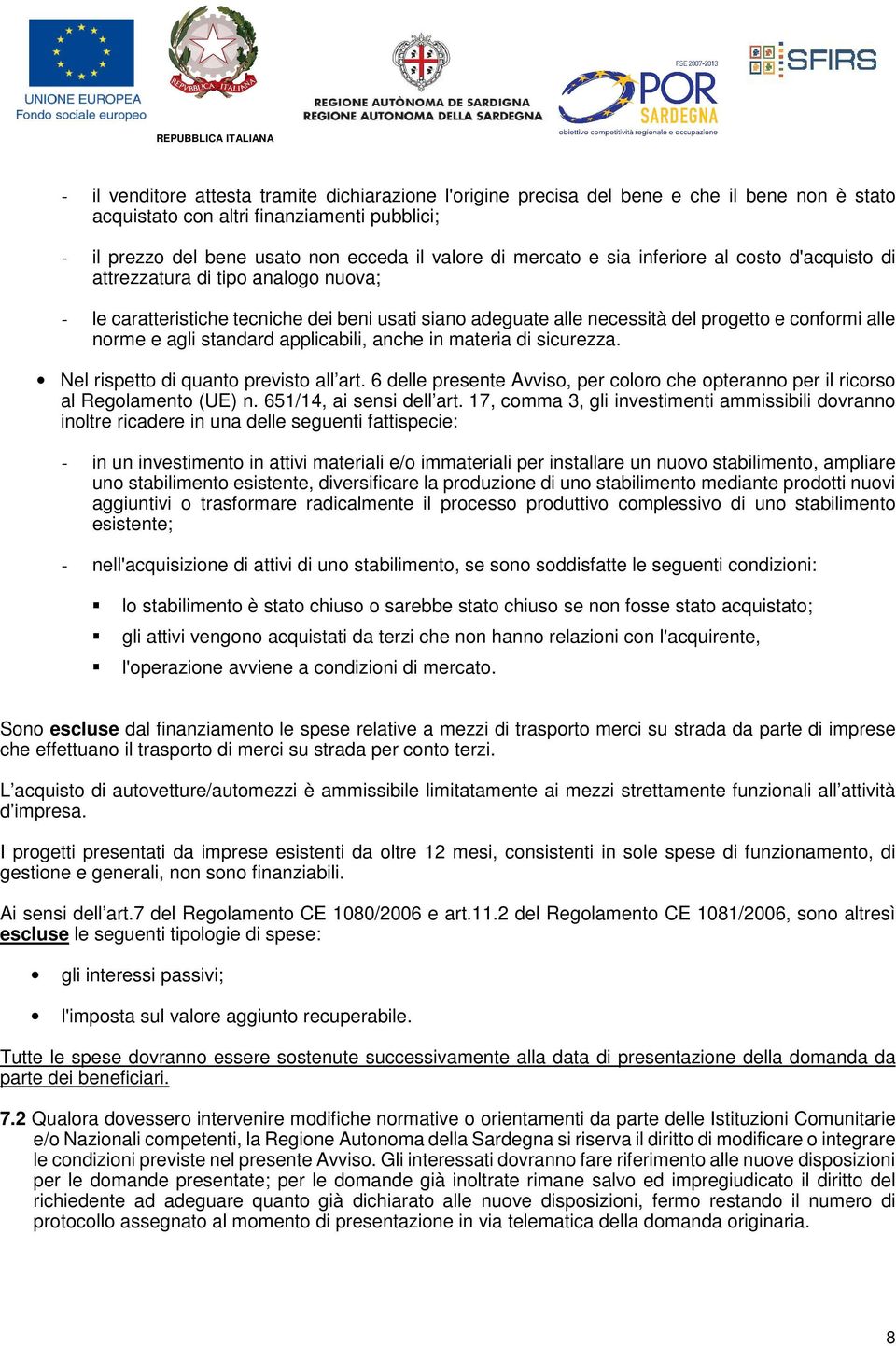 standard applicabili, anche in materia di sicurezza. Nel rispetto di quanto previsto all art. 6 delle presente Avviso, per coloro che opteranno per il ricorso al Regolamento (UE) n.