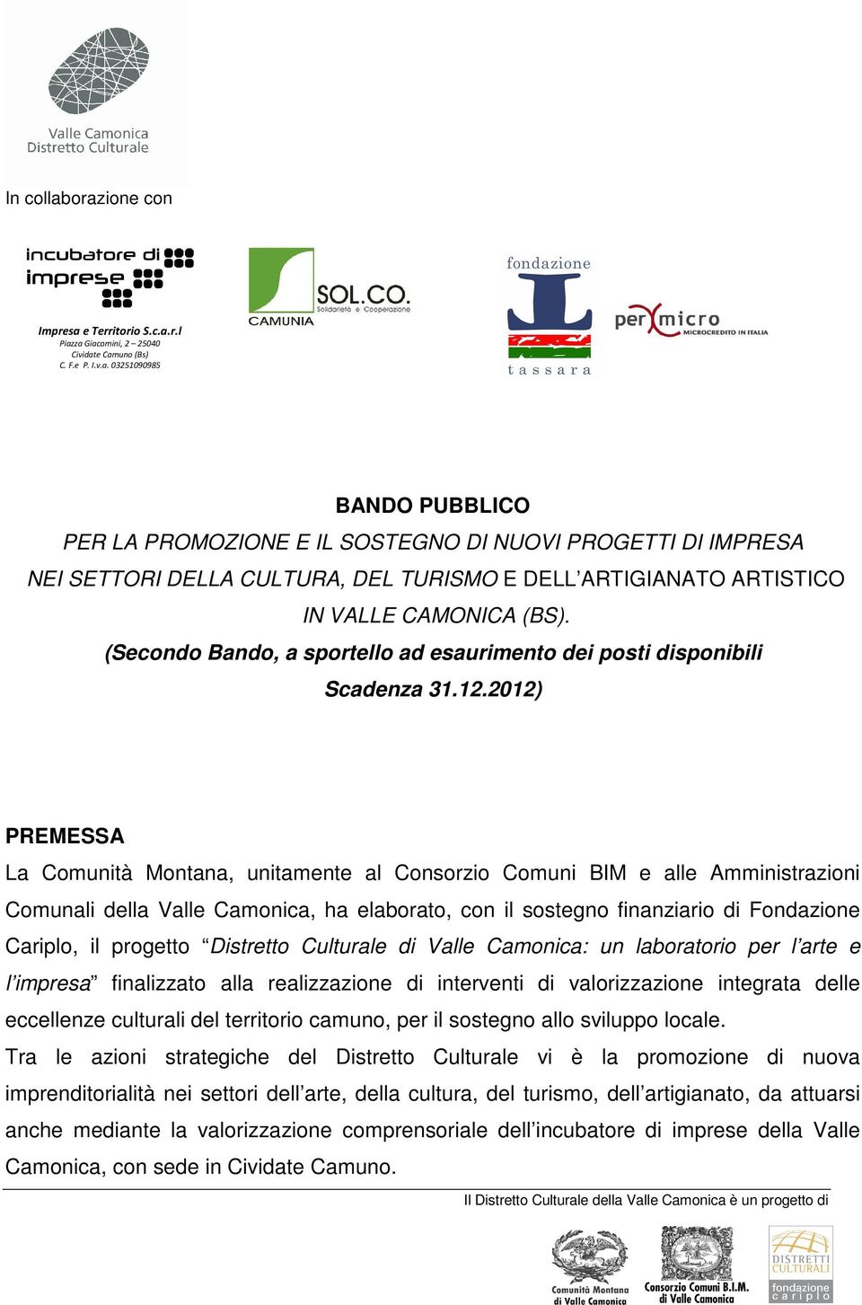 2012) PREMESSA La Comunità Montana, unitamente al Consorzio Comuni BIM e alle Amministrazioni Comunali della Valle Camonica, ha elaborato, con il sostegno finanziario di Fondazione Cariplo, il