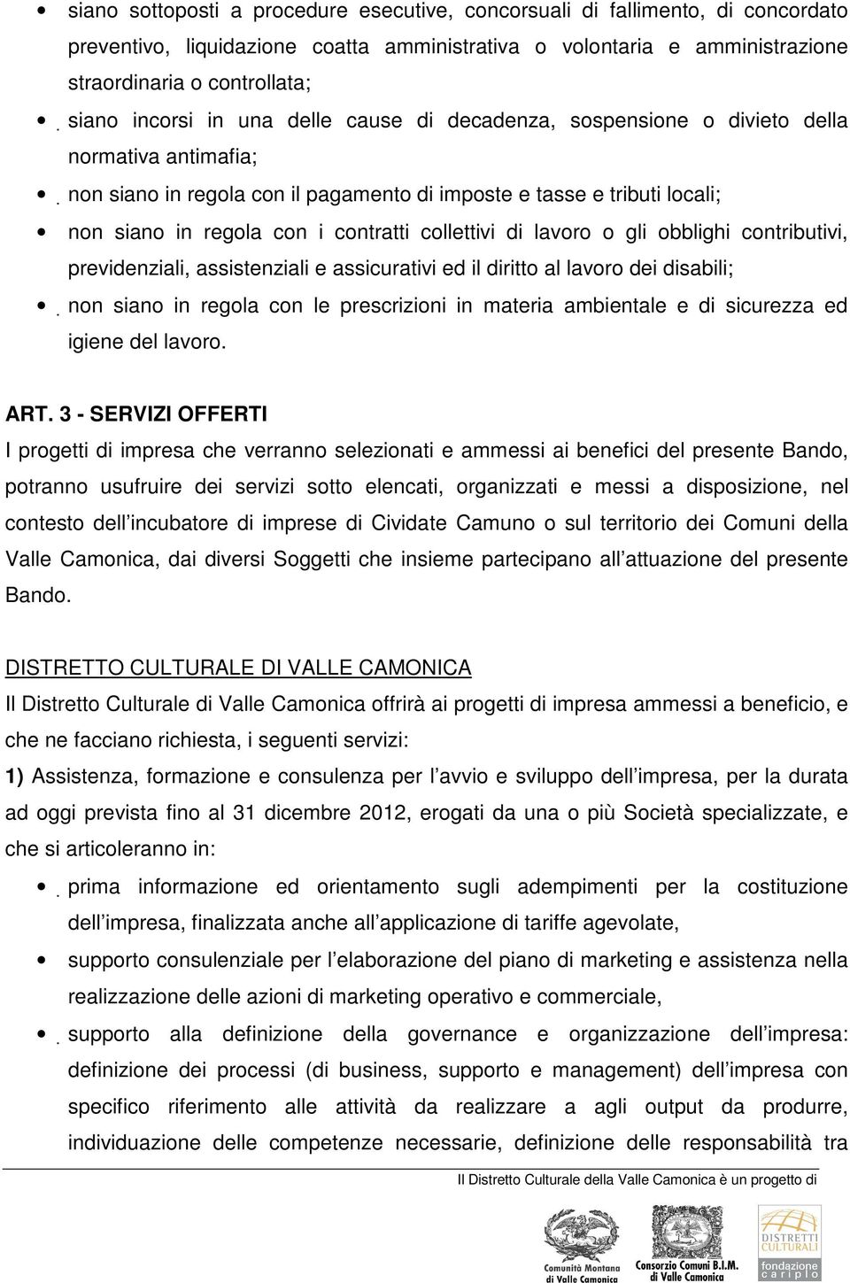 collettivi di lavoro o gli obblighi contributivi, previdenziali, assistenziali e assicurativi ed il diritto al lavoro dei disabili; non siano in regola con le prescrizioni in materia ambientale e di