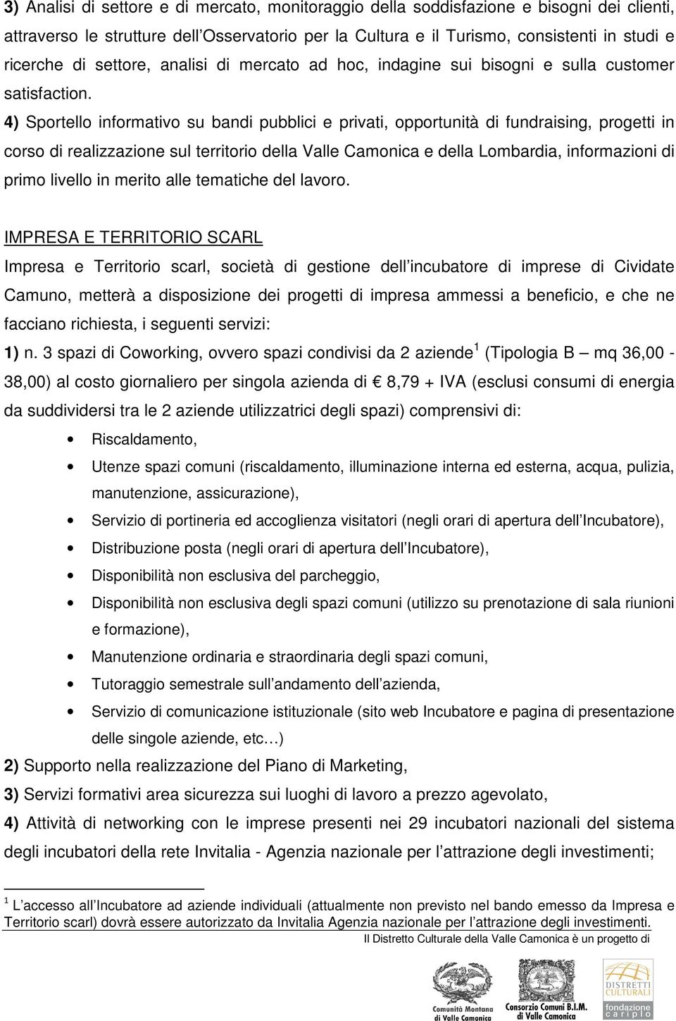 4) Sportello informativo su bandi pubblici e privati, opportunità di fundraising, progetti in corso di realizzazione sul territorio della Valle Camonica e della Lombardia, informazioni di primo