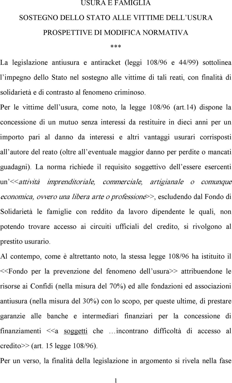 14) dispone la concessione di un mutuo senza interessi da restituire in dieci anni per un importo pari al danno da interessi e altri vantaggi usurari corrisposti all autore del reato (oltre all