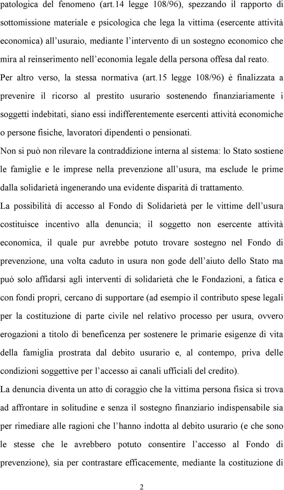 mira al reinserimento nell economia legale della persona offesa dal reato. Per altro verso, la stessa normativa (art.