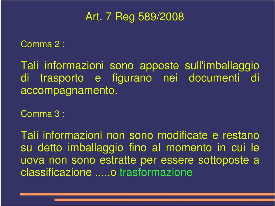 Comma 3 : Tali informazioni non sono modificate e restano su detto imballaggio