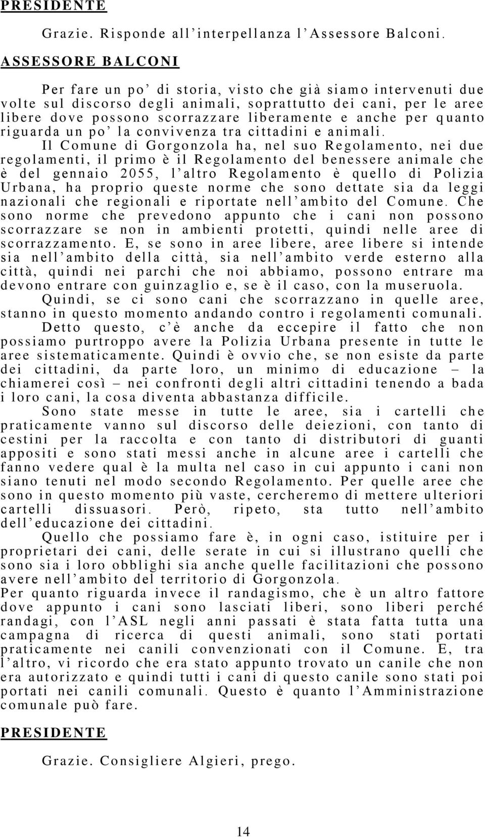 corrazzare l iberament e e anch e p er q u anto r i guard a un po l a convivenza t r a cittadini e animali.