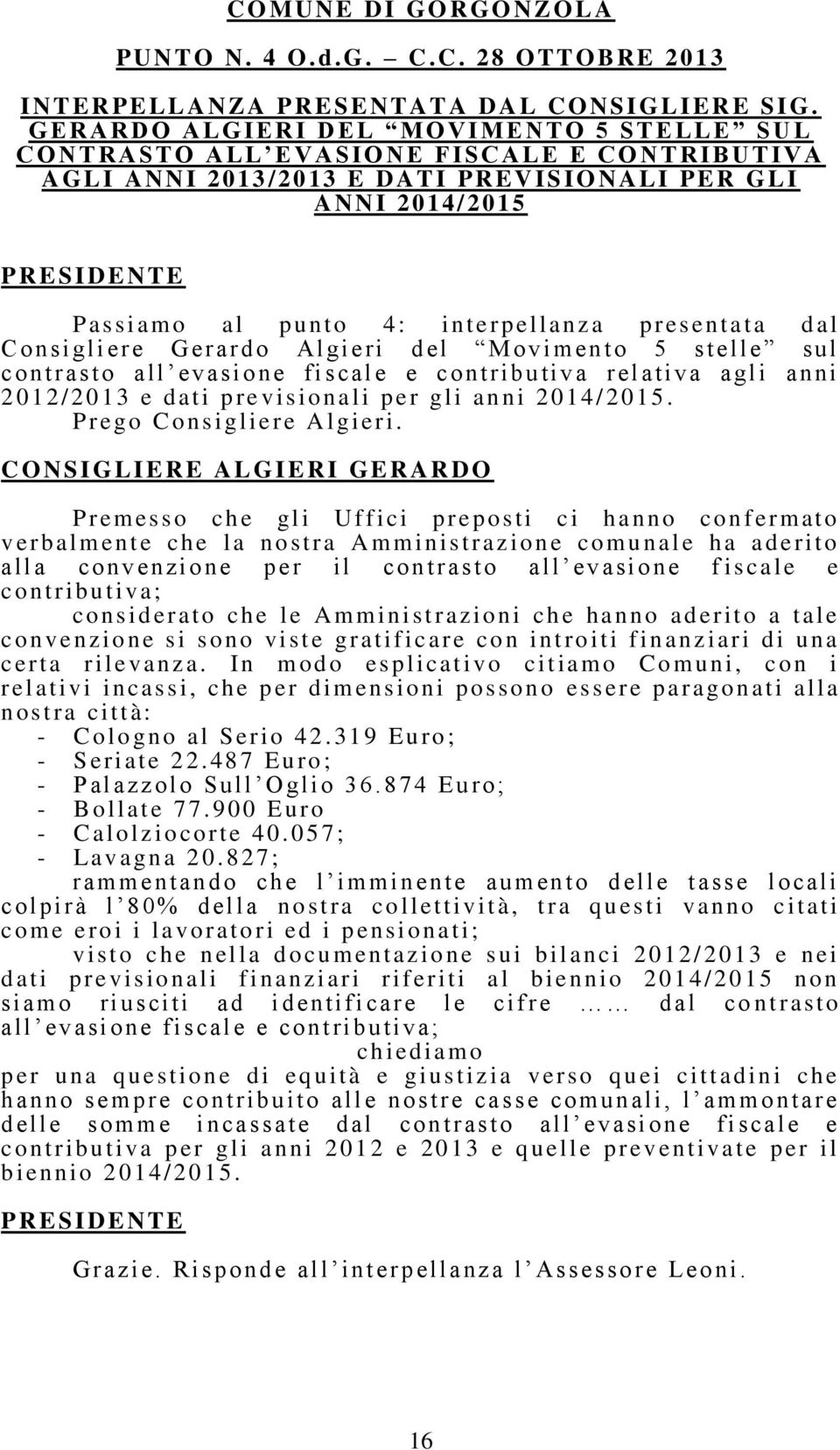 erpellanz a p resen tata d al C onsigliere G erard o A l gieri d el Movimen to 5 s telle sul cont r as to all ev as ione fi s cal e e cont ri butiva r elativa agl i anni 2 0 12/ 2013 e d ati pre v