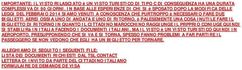 RITORNO, è PALESEMENTE UNA COSA INUTILE FARE IL BIGLIETTO DI RITORNO IN QUANTO IL CITTADINO MAROCCHINO RAGGIUNGE IL PRPPRIO CONIUGE QUINDI SI STABILIRà IN ITALIA FACENDO I DOCUMENTI ITALIANI, MA IL