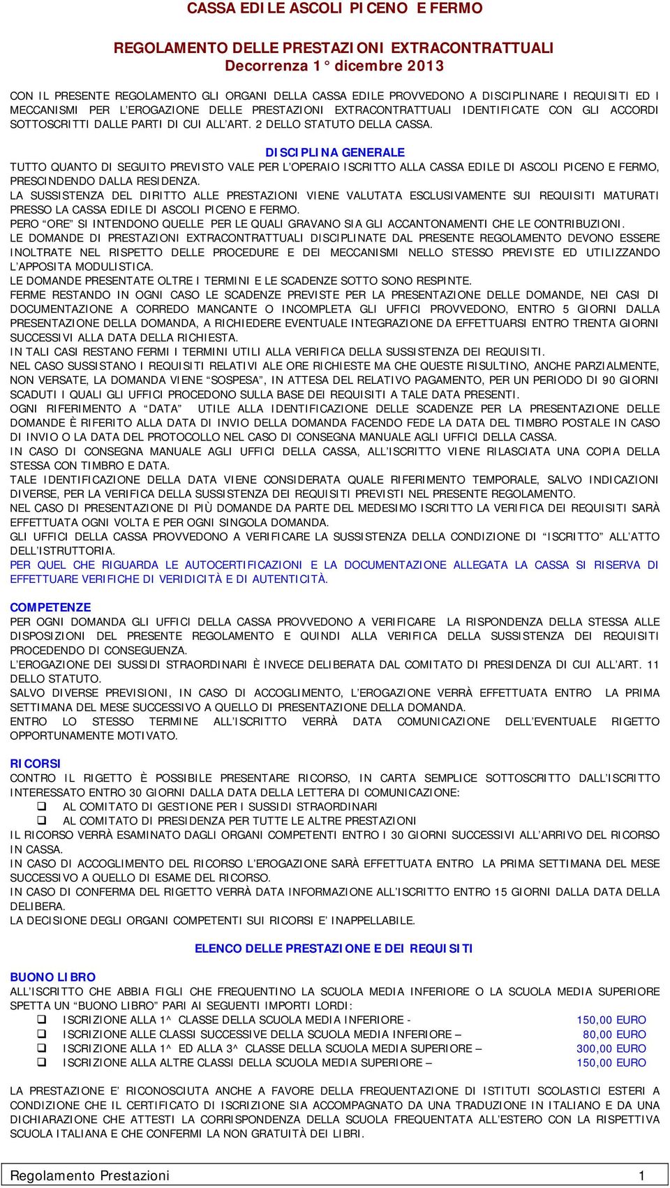 DISCIPLINA GENERALE TUTTO QUANTO DI SEGUITO PREVISTO VALE PER L OPERAIO ISCRITTO ALLA CASSA EDILE DI ASCOLI PICENO E FERMO, PRESCINDENDO DALLA RESIDENZA.