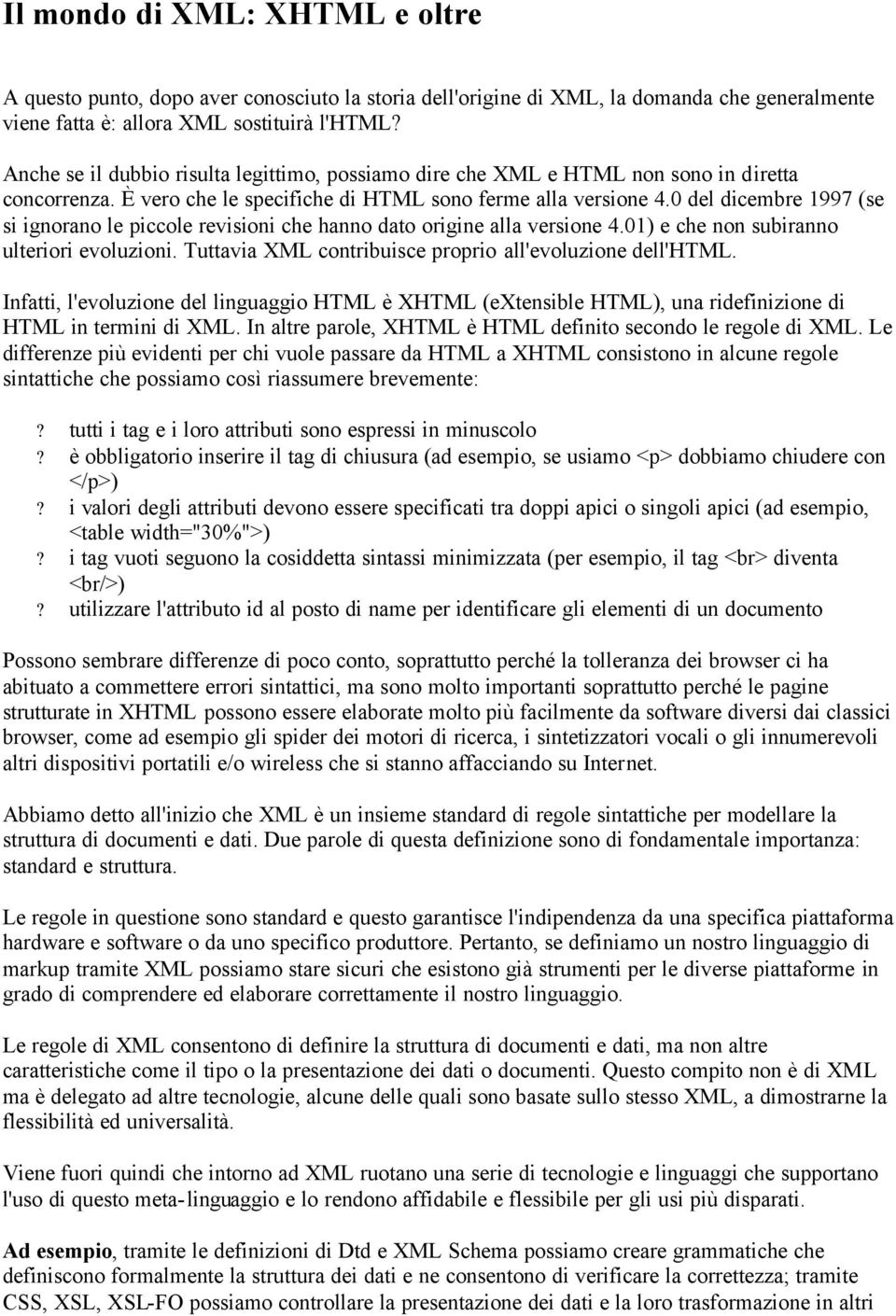 0 del dicembre 1997 (se si ignorano le piccole revisioni che hanno dato origine alla versione 4.01) e che non subiranno ulteriori evoluzioni.