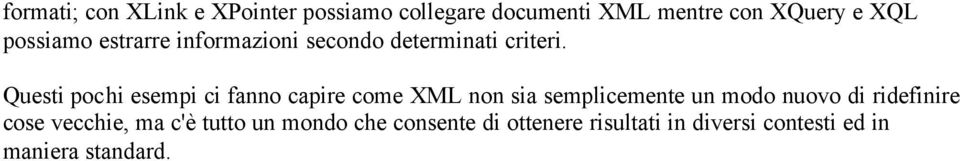Questi pochi esempi ci fanno capire come XML non sia semplicemente un modo nuovo di