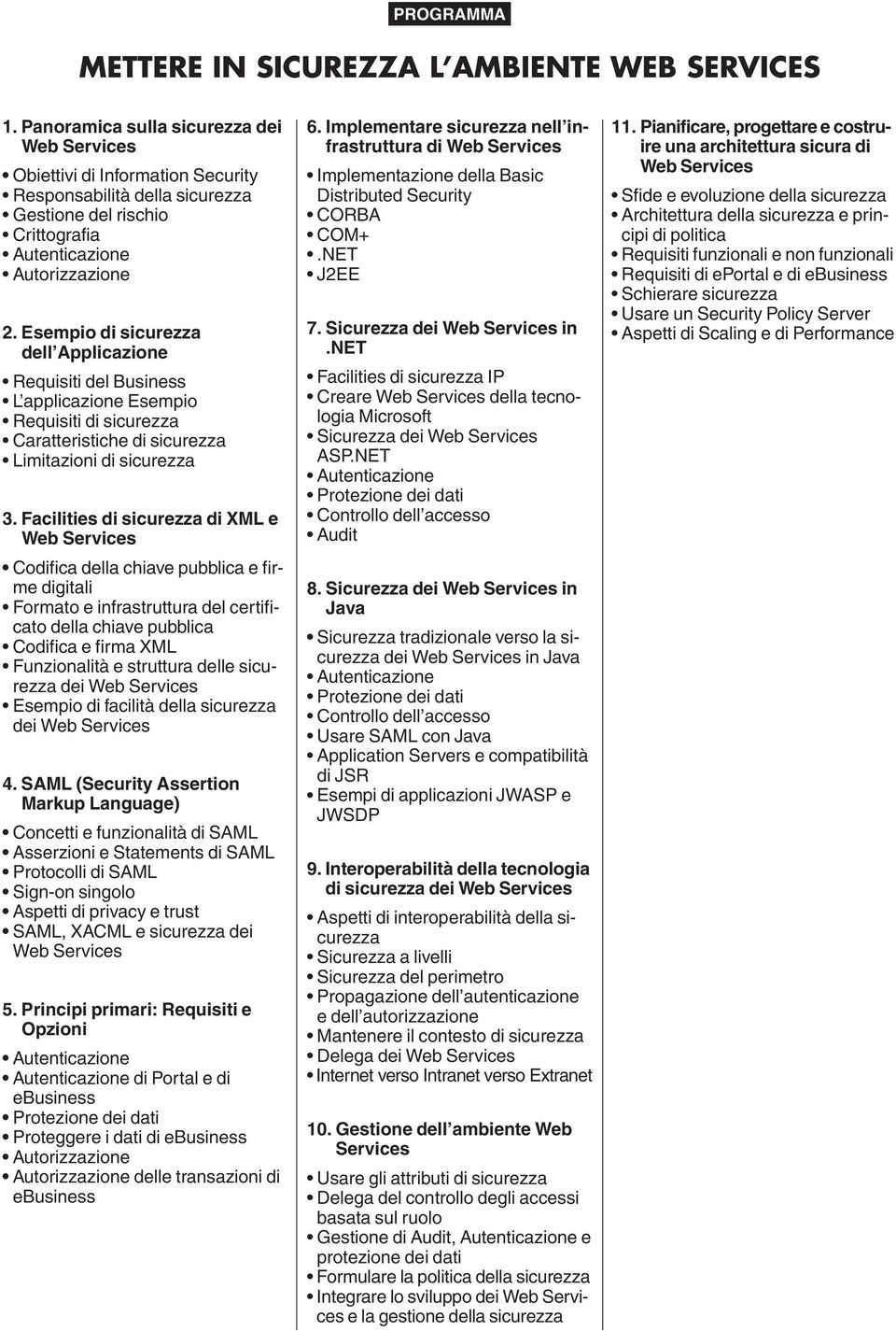 Esempio di sicurezza dell Applicazione Requisiti del Business L applicazione Esempio Requisiti di sicurezza Caratteristiche di sicurezza Limitazioni di sicurezza 3.