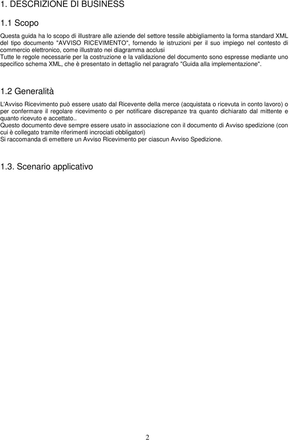 nel contesto di commercio elettronico, come illustrato nei diagramma acclusi Tutte le regole necessarie per la costruzione e la validazione del documento sono espresse mediante uno specifico schema