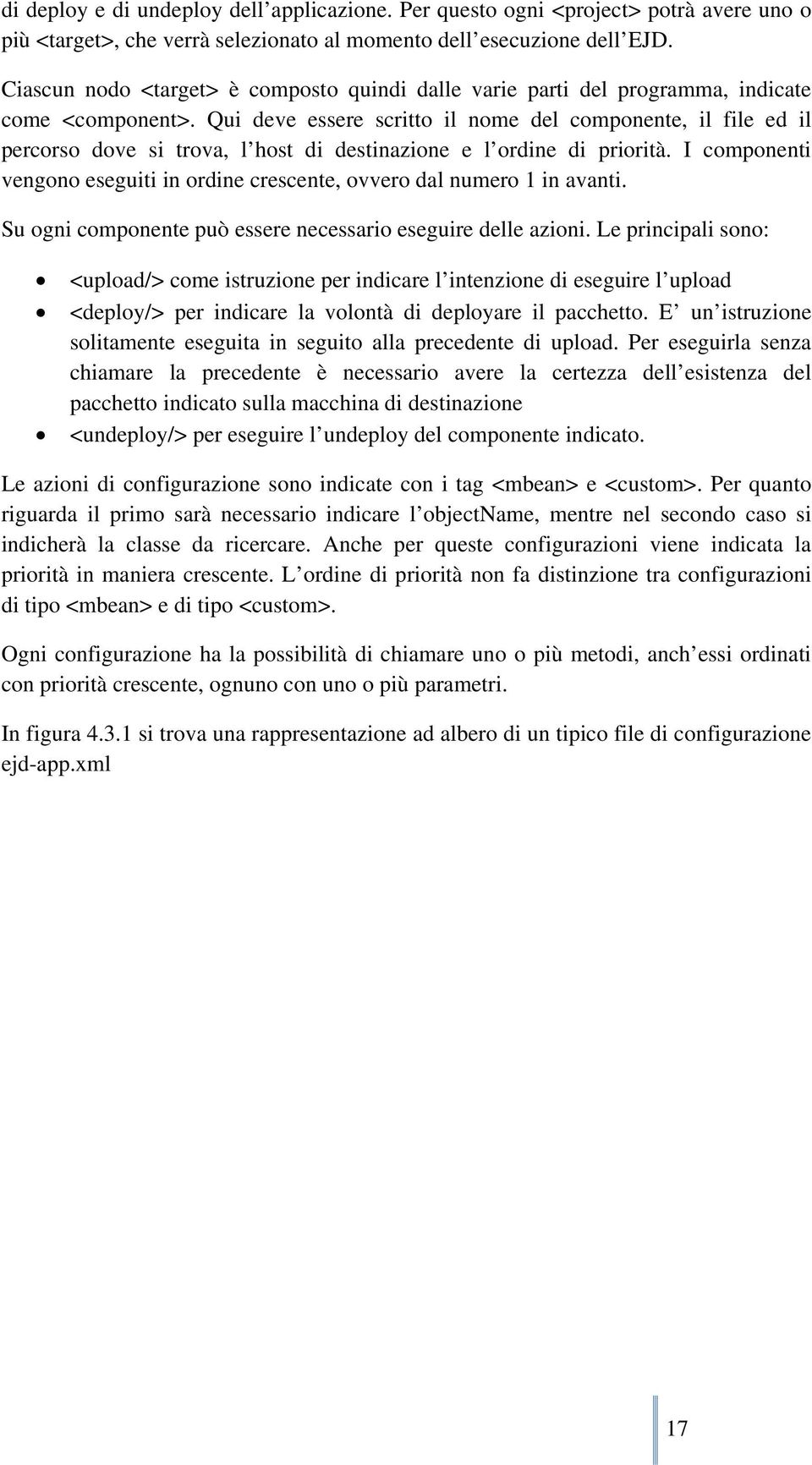 Qui deve essere scritto il nome del componente, il file ed il percorso dove si trova, l host di destinazione e l ordine di priorità.