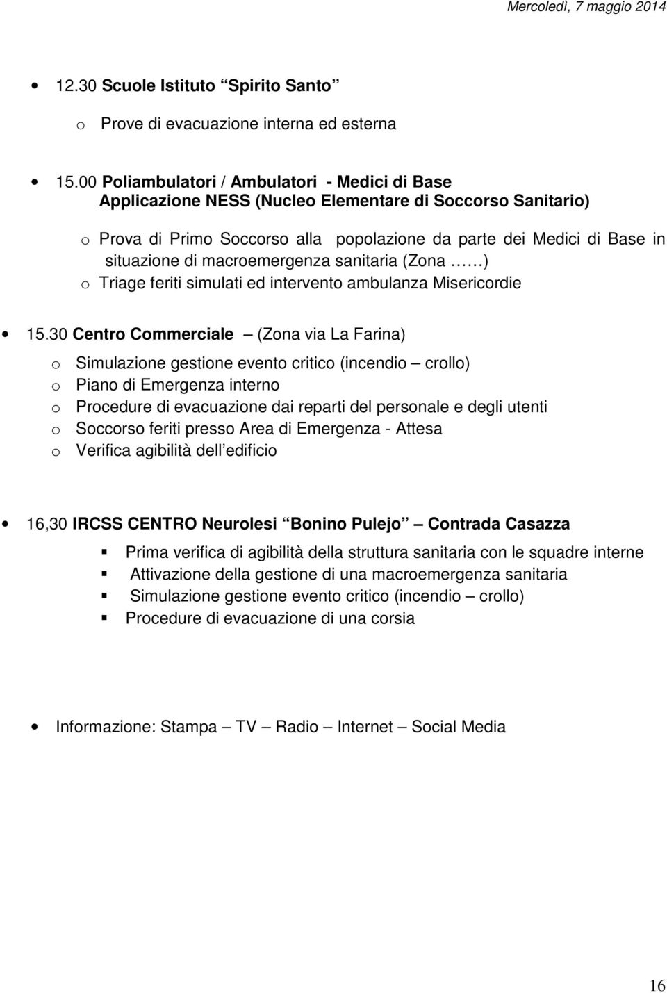 macroemergenza sanitaria (Zona ) o Triage feriti simulati ed intervento ambulanza Misericordie 15.